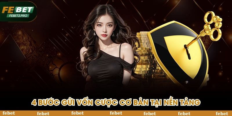4 bước gửi vốn cược cơ bản tại nền tảng