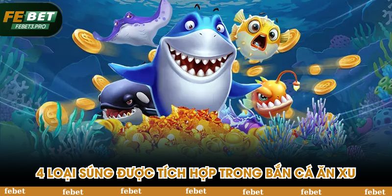 4 loại súng được tích hợp trong bắn cá ăn xu