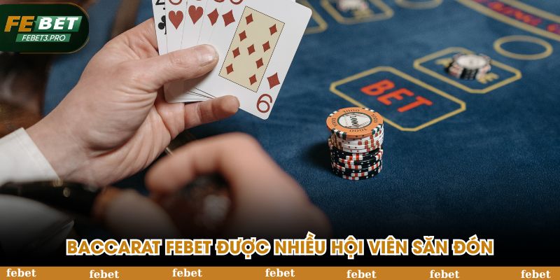Baccarat FEBET được nhiều hội viên săn đón
