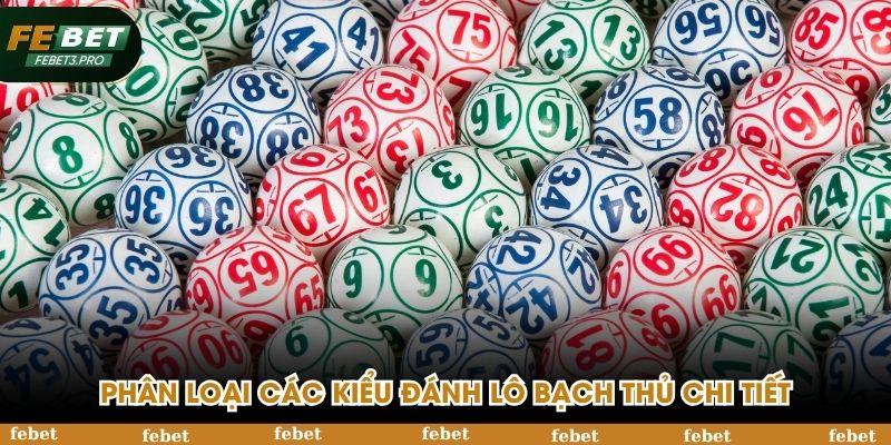 Phân loại các kiểu đánh lô bạch thủ chi tiết