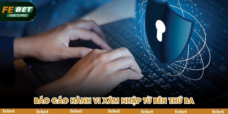 Báo cáo hành vi xâm nhập từ bên thứ ba
