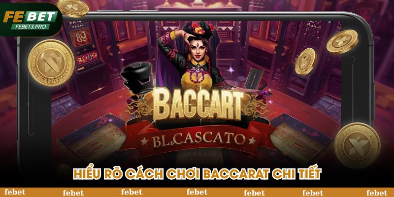 Hiểu rõ cách chơi Baccarat chi tiết