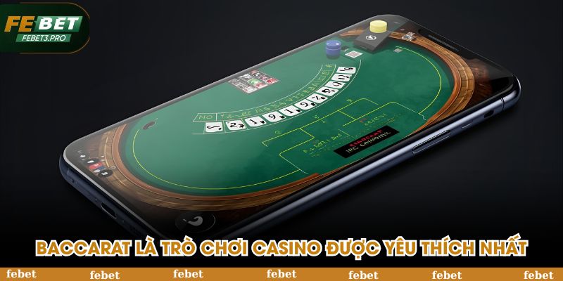 Baccarat là trò chơi casino được yêu thích nhất