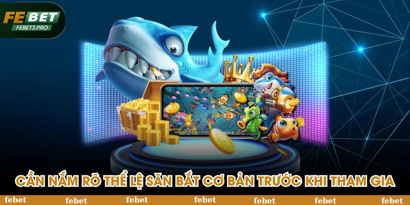 Cần nắm rõ thể lệ săn bắt cơ bản trước khi tham gia