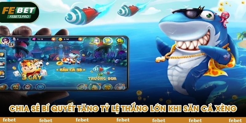 Chia sẻ bí quyết giúp tăng tỷ lệ thắng lớn khi săn cá xèng