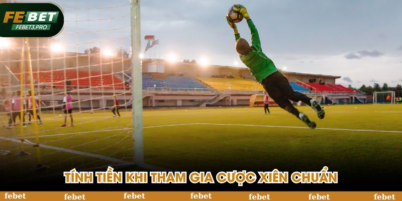 Tính tiền khi tham gia cược xiên chuẩn