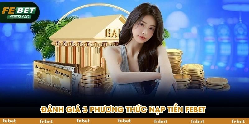 Đánh giá 3 phương thức nạp tiền FEBET 