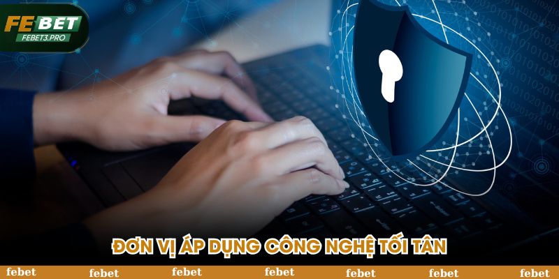 Đơn vị ưu tiên áp dụng công nghệ mã hóa tối tân