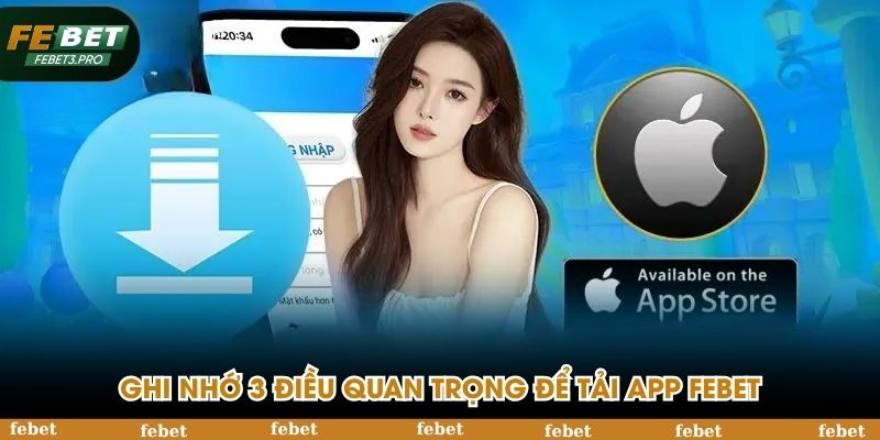 Ghi nhớ 3 điều quan trọng để tải app FEBET nhanh chóng