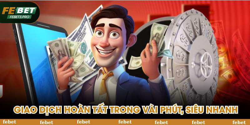Giao dịch hoàn tất trong vài phút, siêu nhanh