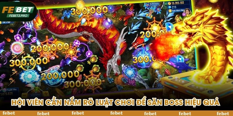 Hội viên cần nắm rõ luật chơi để săn boss hiệu quả nhất