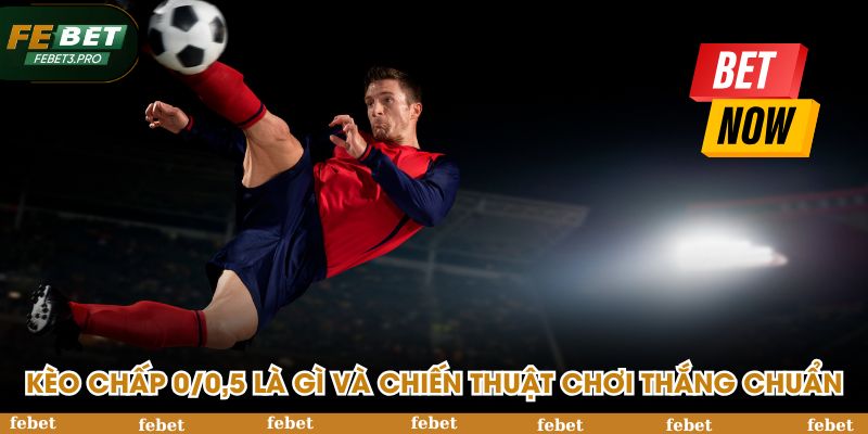 Kèo chấp 0/0,5