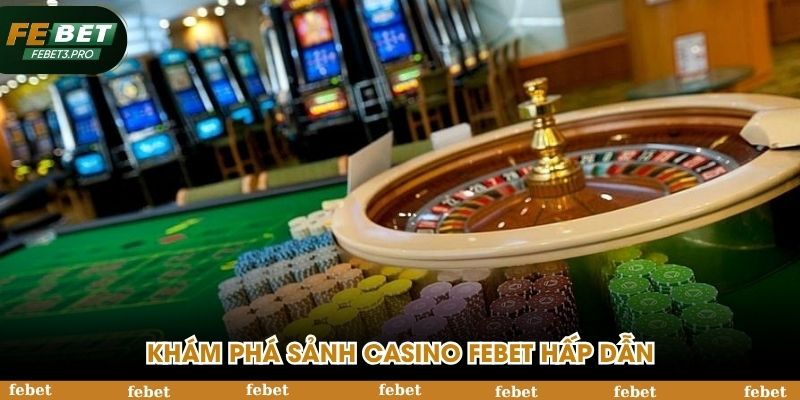 Khám phá sảnh casino FEBET hấp dẫn