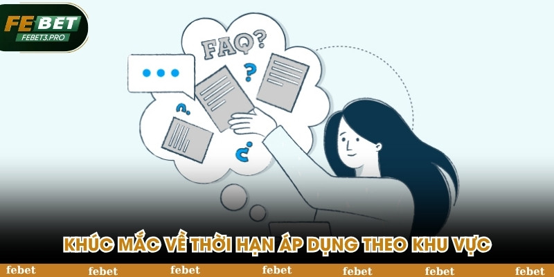 Khúc mắc về thời hạn áp dụng theo khu vực
