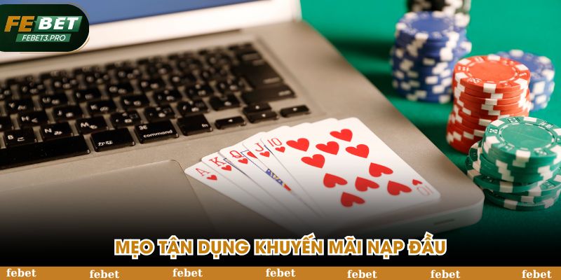 Mẹo tận dụng khuyến mãi nạp đầu
