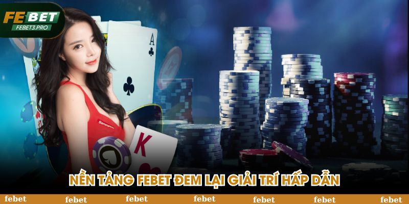 Nền tảng giải trí hấp dẫn mang tên FEBET