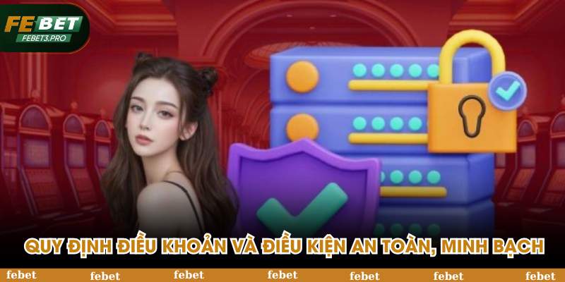 Quy định điều khoản và điều kiện an toàn, minh bạch