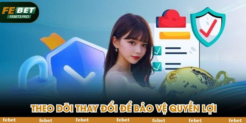 Theo dõi thay đổi để bảo vệ quyền lợi