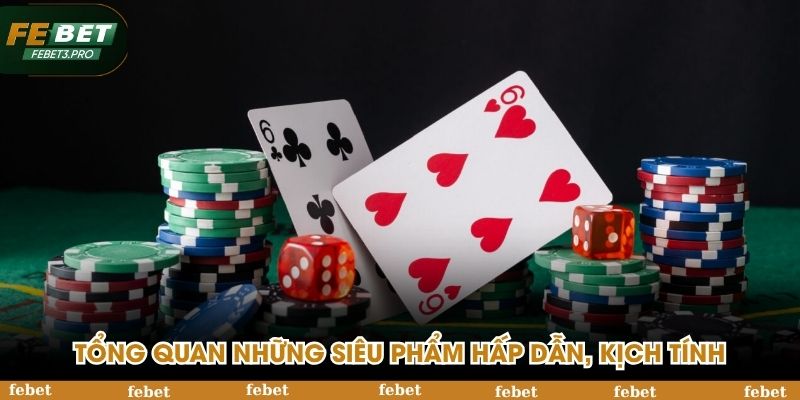 Tổng quan những siêu phẩm hấp dẫn, kịch tính