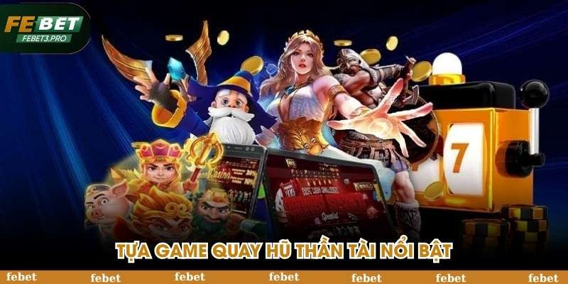 Tựa game quay hũ thần tài nổi bật