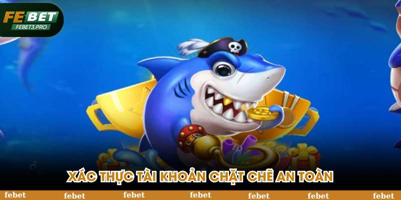 Xác thực tài khoản chặt chẽ an toàn