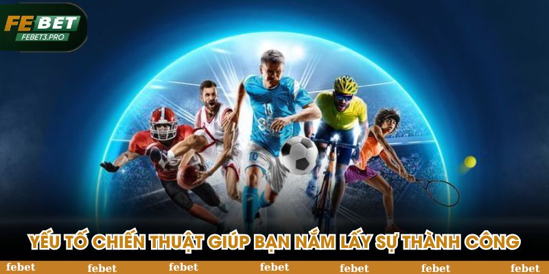Yếu tố chiến thuật giúp bạn nắm lấy sự thành công